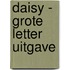 Daisy - Grote Letter Uitgave