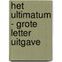 Het ultimatum - Grote Letter Uitgave