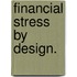 Financial stress by design.