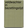 Veldwachter in bezettingstijd door Tiny de Jong