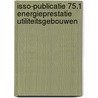 ISSO-Publicatie 75.1 energieprestatie utiliteitsgebouwen door Onbekend