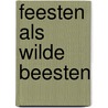 Feesten als wilde beesten door Dolf Ruesink