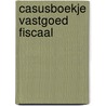 Casusboekje Vastgoed Fiscaal by Tom Berkhout