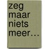 Zeg maar niets meer…