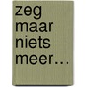Zeg maar niets meer… door K.R. Alexander