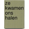 Ze kwamen ons halen by Martine Letterie