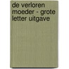 De verloren moeder - Grote Letter Uitgave door Astrid Witte