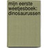 Mijn eerste weetjesboek: Dinosaurussen