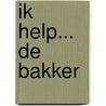 Ik help... de bakker door Jonas Boets