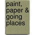 Paint, Paper & Going Places