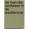 De man die verdween in de Waddenzee door Truus Duisterwinkel