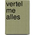 Vertel me alles