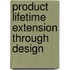 Product lifetime extension through design