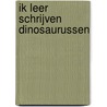 Ik leer schrijven Dinosaurussen door Onbekend