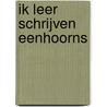 Ik leer schrijven Eenhoorns door Onbekend