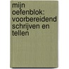 Mijn oefenblok: Voorbereidend schrijven en tellen by Unknown