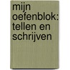 Mijn oefenblok: Tellen en schrijven by Unknown