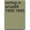 Oorlog in Arcadië 1950-1945 door Elyze Storms-Smeets