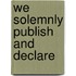 We solemnly publish and declare