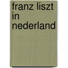 Franz Liszt in Nederland door Albert Brussee