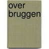 Over bruggen door Karin-Marijke Vis