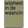 Wijsheid in de Waanzin by Erik Nagtegaal