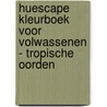 Huescape Kleurboek voor volwassenen - Tropische oorden by Scarlett Kimberley