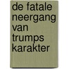 De fatale neergang van Trumps karakter door Onbekend