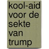 Kool-Aid voor de sekte van Trump door Onbekend