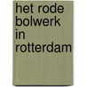 Het rode bolwerk in Rotterdam door Dick Linders