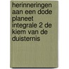 Herinneringen aan een dode planeet integrale 2 de kiem van de duisternis door Eric van der Heijden