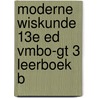 Moderne Wiskunde 13e ed vmbo-gt 3 leerboek B by Unknown