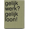Gelijk werk? Gelijk loon! door A. Lettink