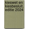 Kieswet en Kiesbesluit. Editie 2024 door Onbekend
