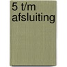 5 t/m afsluiting door Onbekend