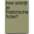 Hoe schrijf je historische fictie?
