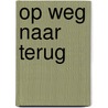 Op weg naar terug door Tineke Boogaards