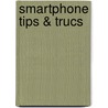 Smartphone tips & trucs door Rob Schleiffert