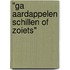 "Ga aardappelen schillen of zoiets"