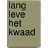 Lang leve het kwaad