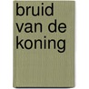 Bruid van de koning by Caitlin Crews