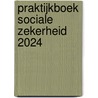 Praktijkboek Sociale Zekerheid 2024 by Unknown