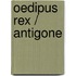 Oedipus Rex / Antigone