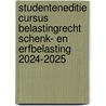 Studenteneditie Cursus Belastingrecht Schenk- en Erfbelasting 2024-2025 by Unknown