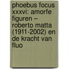 Phoebus Focus XXXVI: Amorfe figuren – Roberto Matta (1911-2002) en de kracht van fluo by Naomi Meulemans