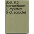 DOEL. 6.3 Leerwerkboek: I(‘)mperfect (incl. Scoodle)