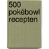 500 pokébowl recepten