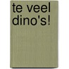 Te veel dino's! by Lou Peacock