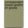 Correspondent tussen Goethe en gossip door Huib Veldhuijsen
