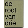 De Root van Drie by Ludo Van Der Maelen